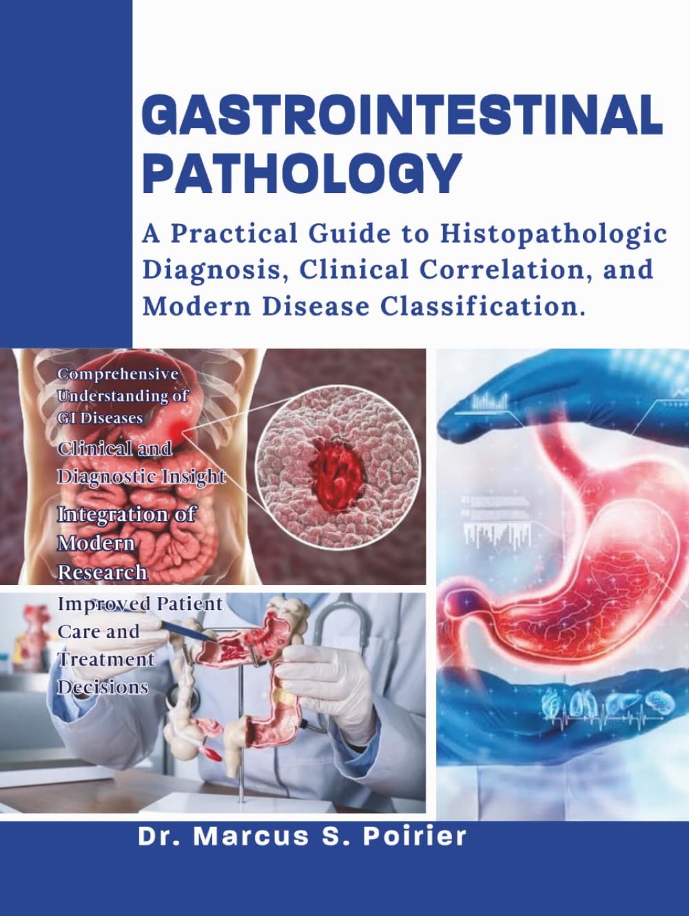 GASTROINTESTINAL PATHOLOGY: A Practical Guide to Histopathologic Diagnosis, Clinical Correlation, and Modern Disease Classification.