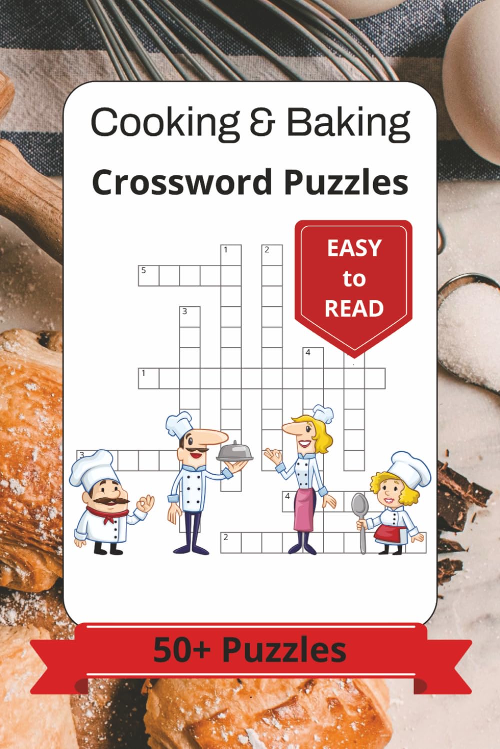 Cooking and Baking Crossword Puzzles: 50+ Easy-to-Read Crossword Challenges About Recipes, Desserts, Ingredients, Kitchen Skills, and Culinary Favorites