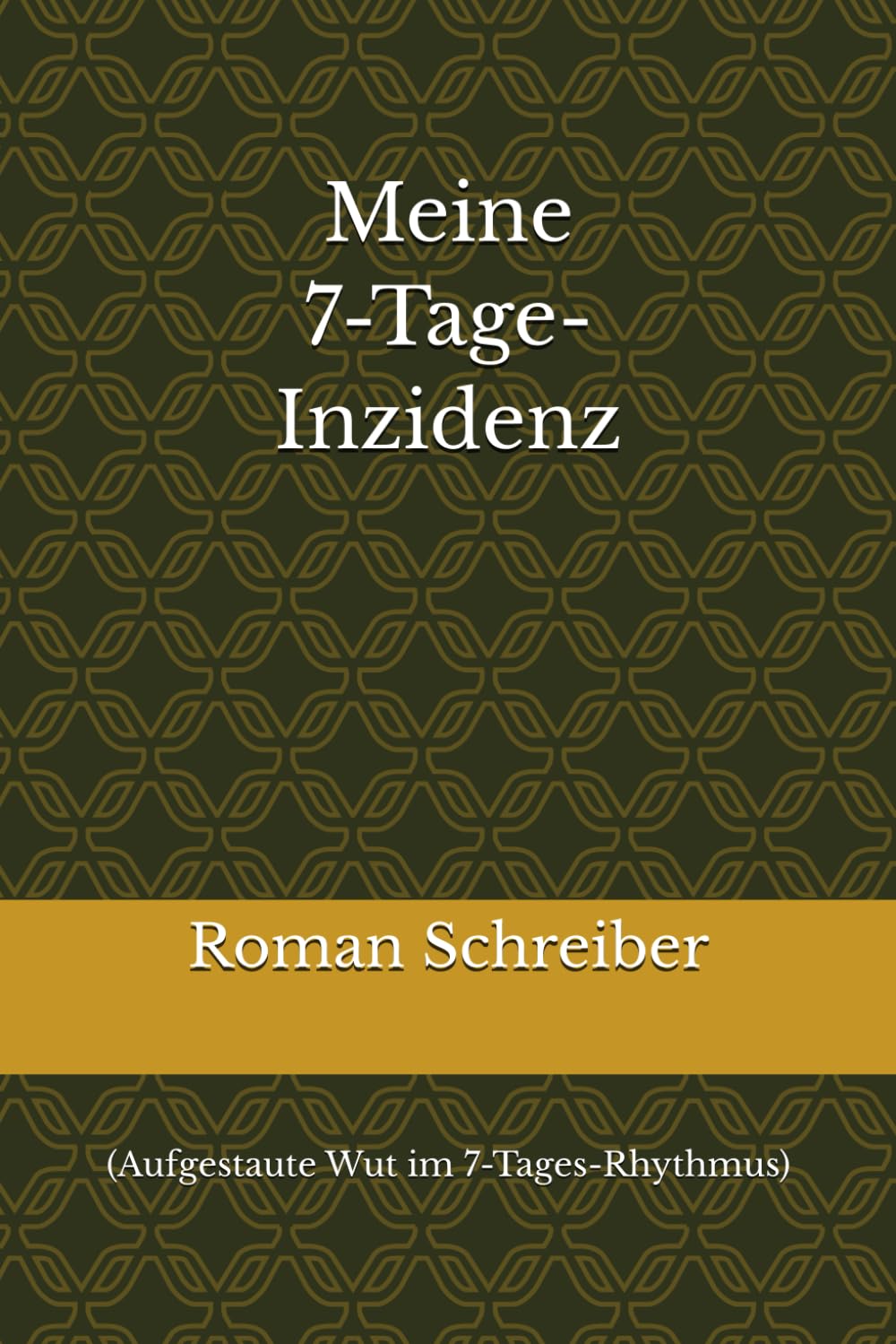Meine 7-Tage-Inzidenz: (Aufgestaute Wut im 7-Tages-Rhythmus)