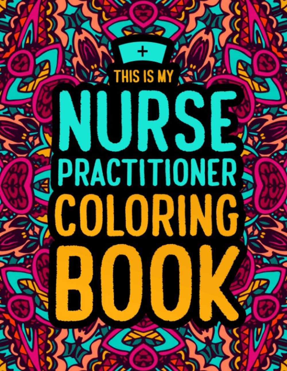 This is my Nurse Practitioner Coloring Book: A Hilarious & Funny Appreciation Gift for Nurse Practitioners to Relieve Stress
