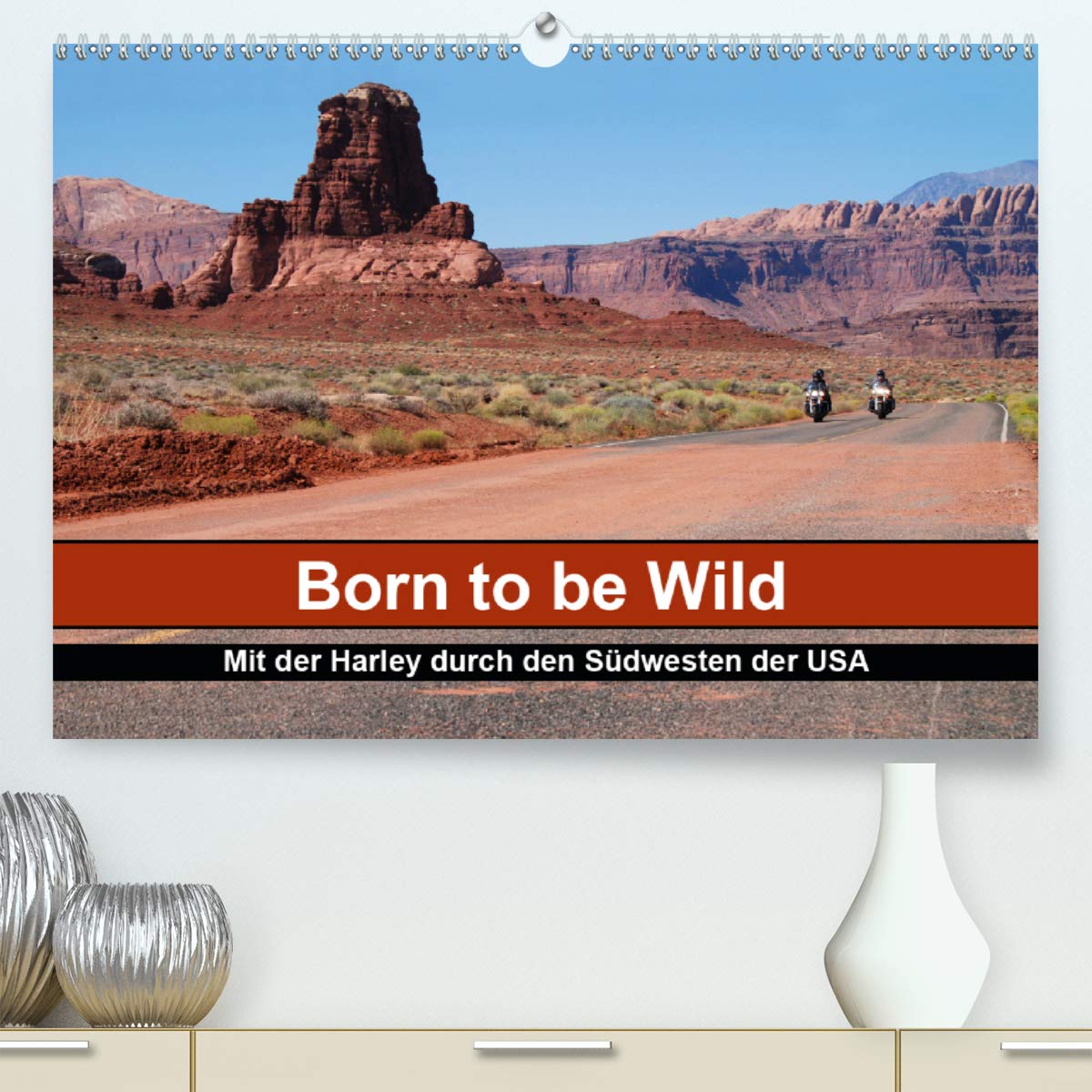 Born to be Wild - Mit der Harley durch den Südwesten der USA(Premium, hochwertiger DIN A2 Wandkalender 2020, Kunstdruck in Hochglanz): Die ... einer Harley (Monatskalender, 14 Seiten )