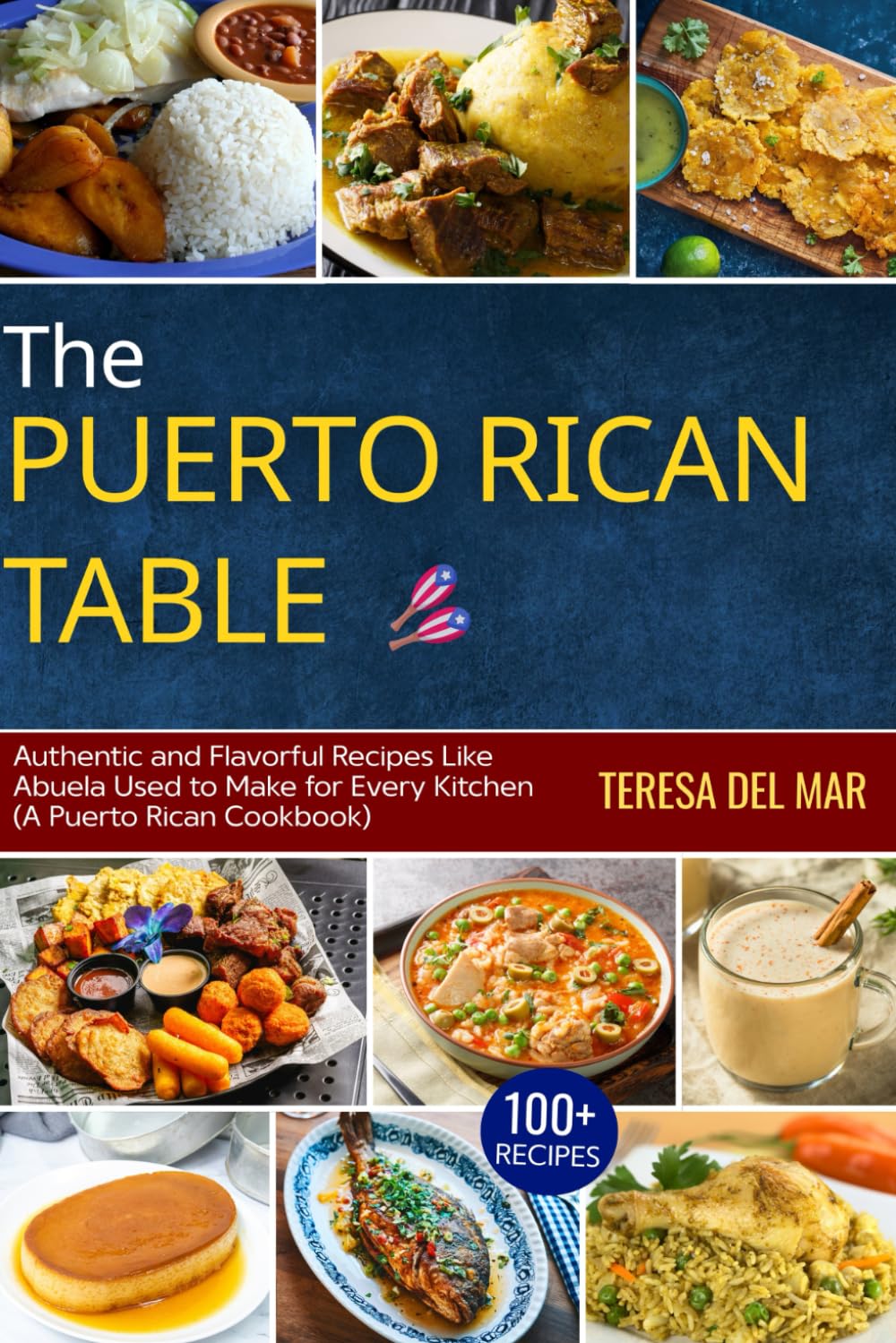 The Puerto Rican Table: 100+ Authentic and Flavorful Recipes Like Abuela Used to Make for Every Kitchen (A Puerto Rican Cookbook)