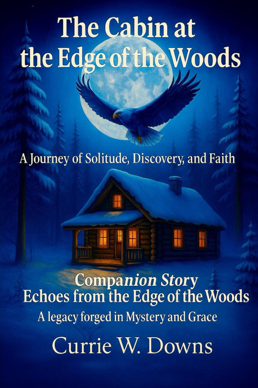 The Cabin at the Edge of the Woods with Companion Story, Echoes from the Edge if the Woods: A Journey of Solitude, Discovery and Faith