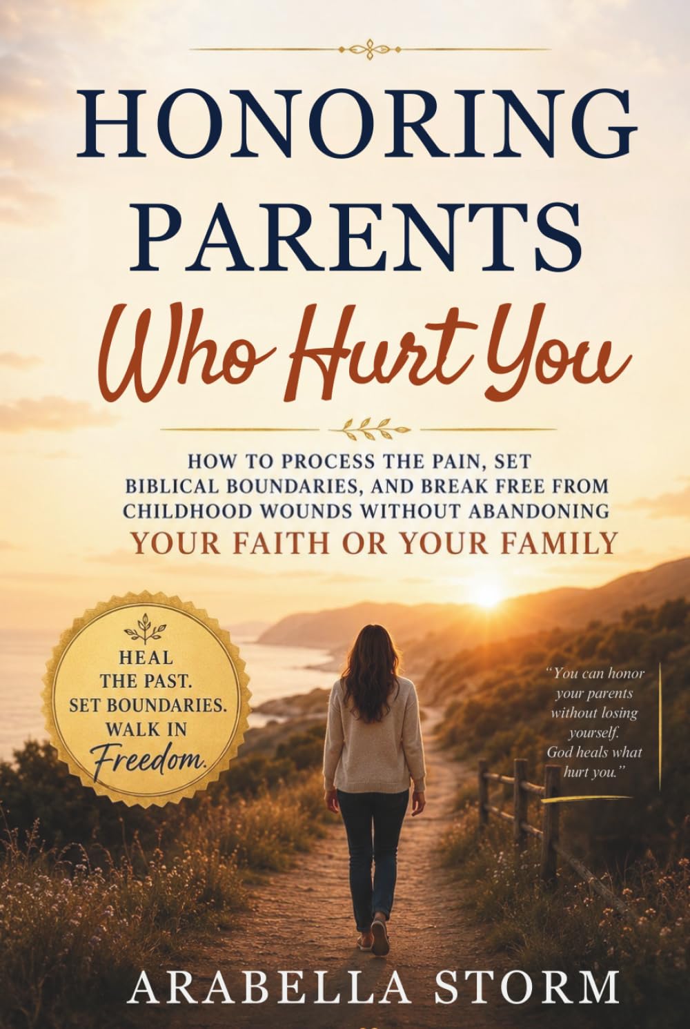 Honoring Parents Who Hurt You: A Christian Guide to Healing From Emotionally Immature Parents: How to Process the Pain, Set Biblical Boundaries, and ... Without Abandoning Your Faith or Your Family