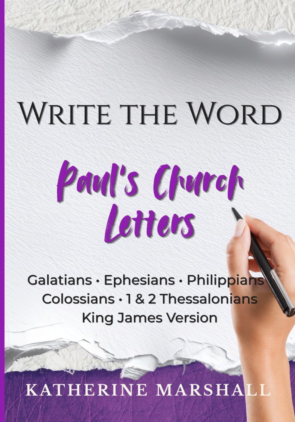 Write the Word: Paul’s Church Letters: Hand Copy Galatians, Ephesians, Philippians, Colossians, 1 & 2 Thessalonians Verse by Verse (KJV)