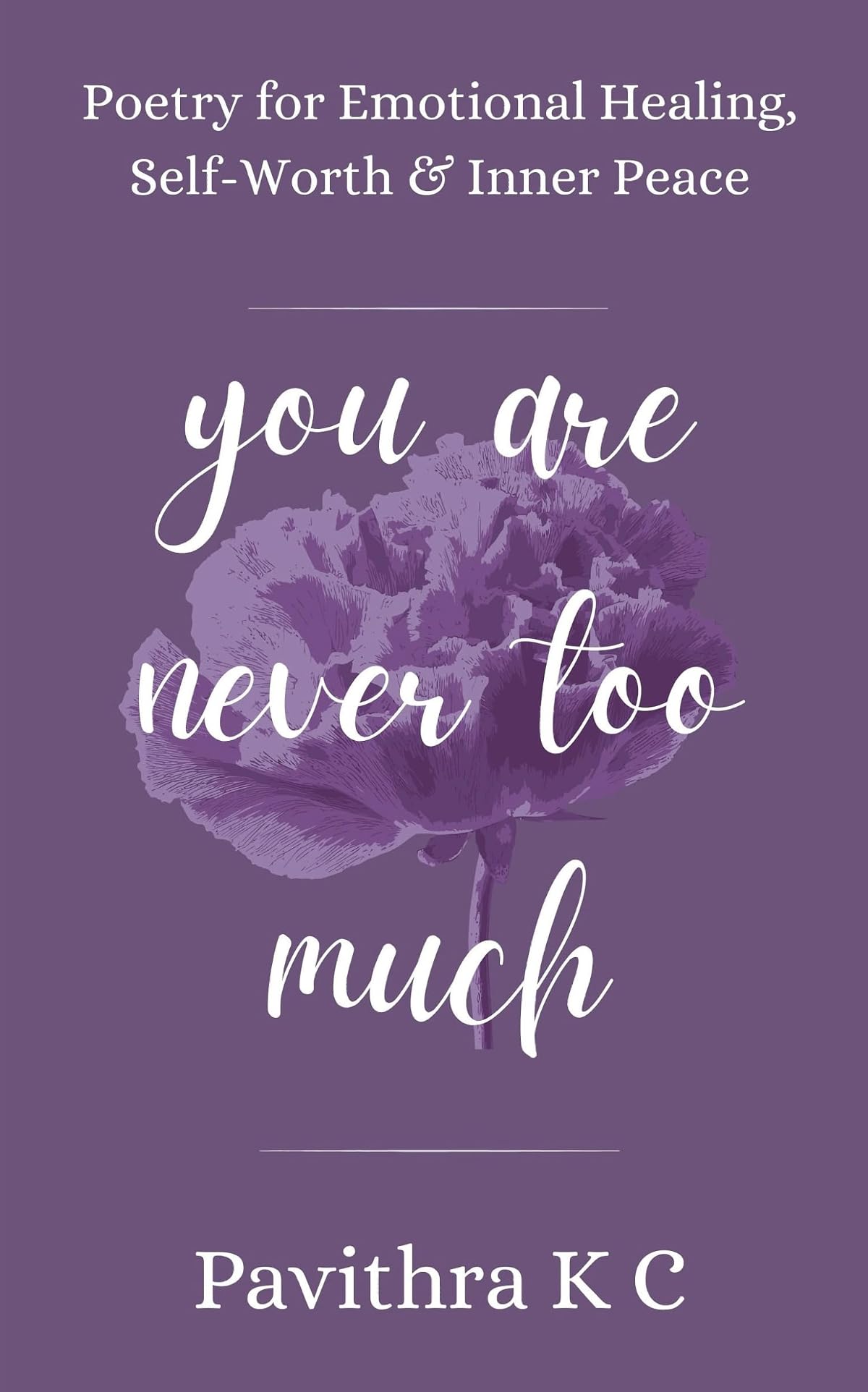 You Are Never Too Much(Poetry for Emotional Healing, Self-Worth & Inner Peace)