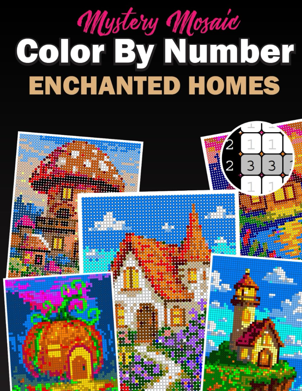 Mystery Mosaic Color by Number Enchanted Homes: Reveal Hidden Pixel Art Masterpieces Coloring Book for Adults Relaxation | Squares + Circles