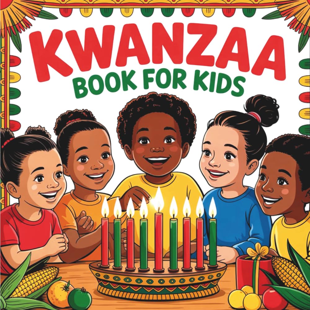 Kwanzaa Book for Kids: An Educational Children’s Guide to Discover the History, Traditions, and Values of the Holiday
