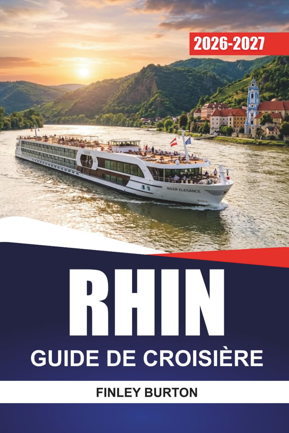 RHIN GUIDE DE CROISIÈRE 2026 - 2027: Châteaux, vignobles, excursions d'une journée et conseils à bord pour Cologne, Coblence, Strasbourg et Bâle