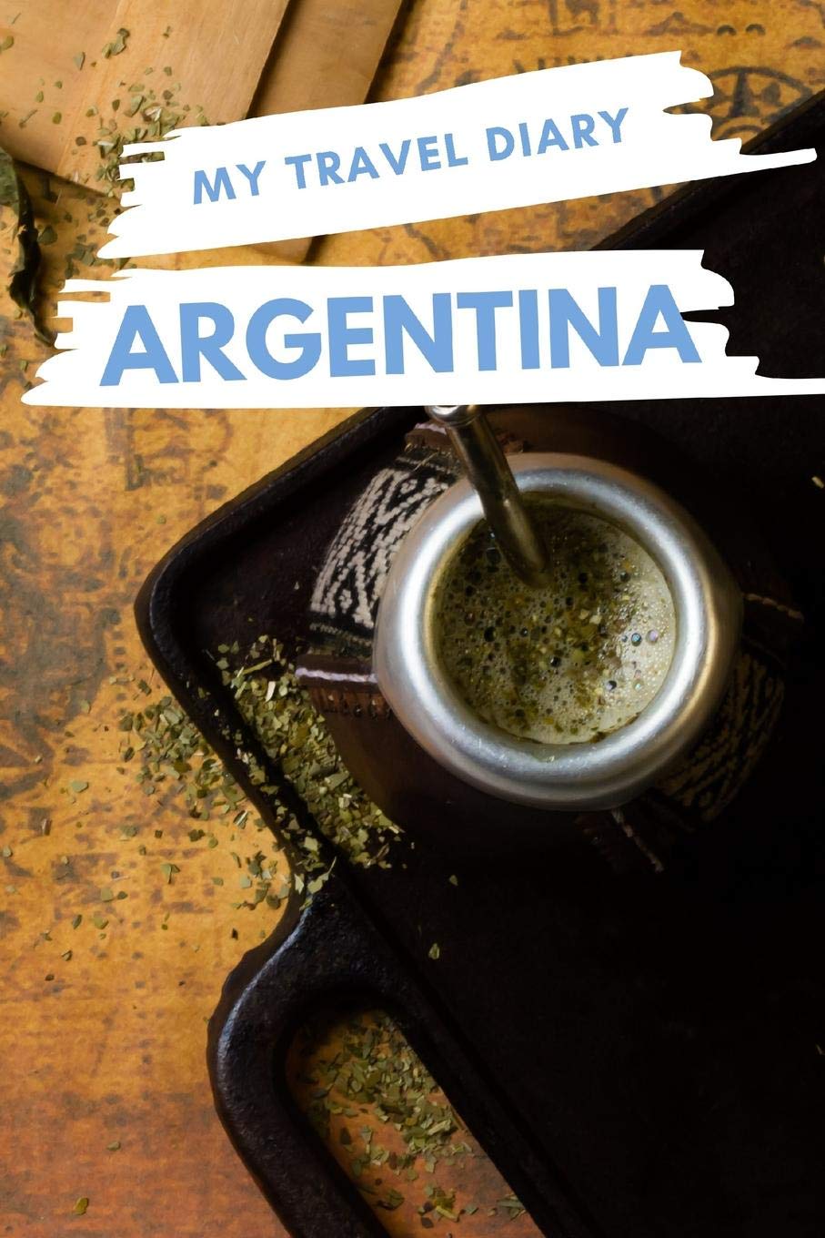 My Travel Diary ARGENTINA: Creative Travel Diary, Itinerary and Budget Planner, Trip Activity Diary And Scrapbook To Write, Draw And Stick-In Memories and Adventure Log for holidays in Argentina