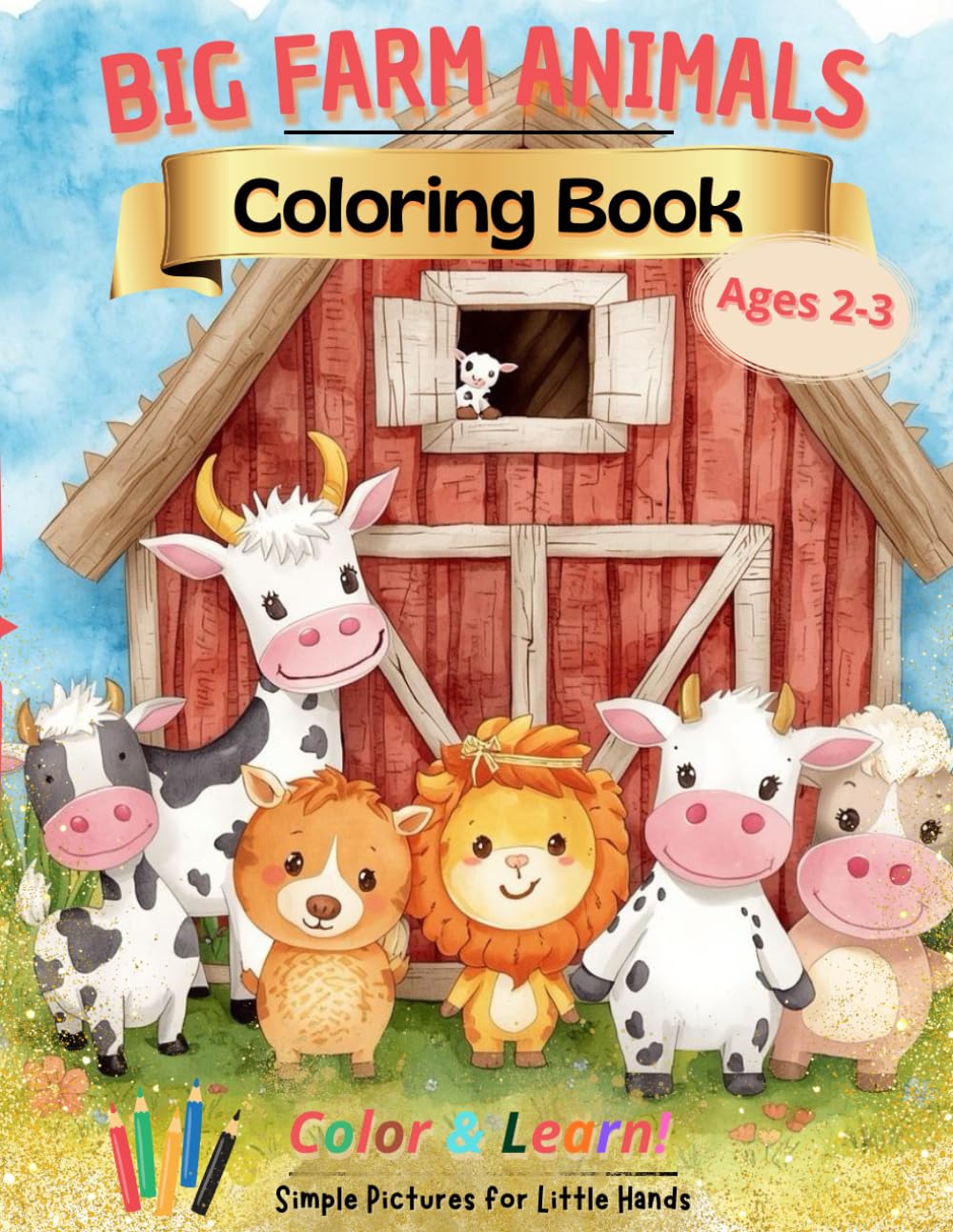 BIG FARM ANIMALS COLORING BOOK FOR TODDLERS AGES 2-3: Colour & Learn! Simple Pictures for Little Hands (Big & Simple for Toddlers)