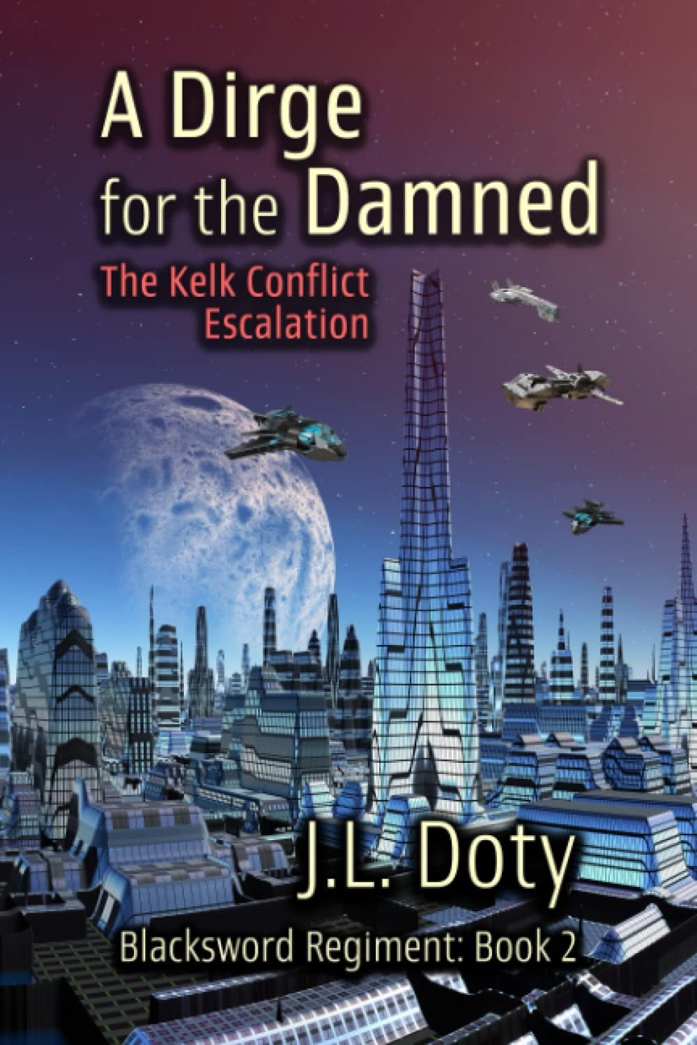 A Dirge for the Damned: The Kelk Conflict: Escalation: 2 (The Blacksword Regiment)