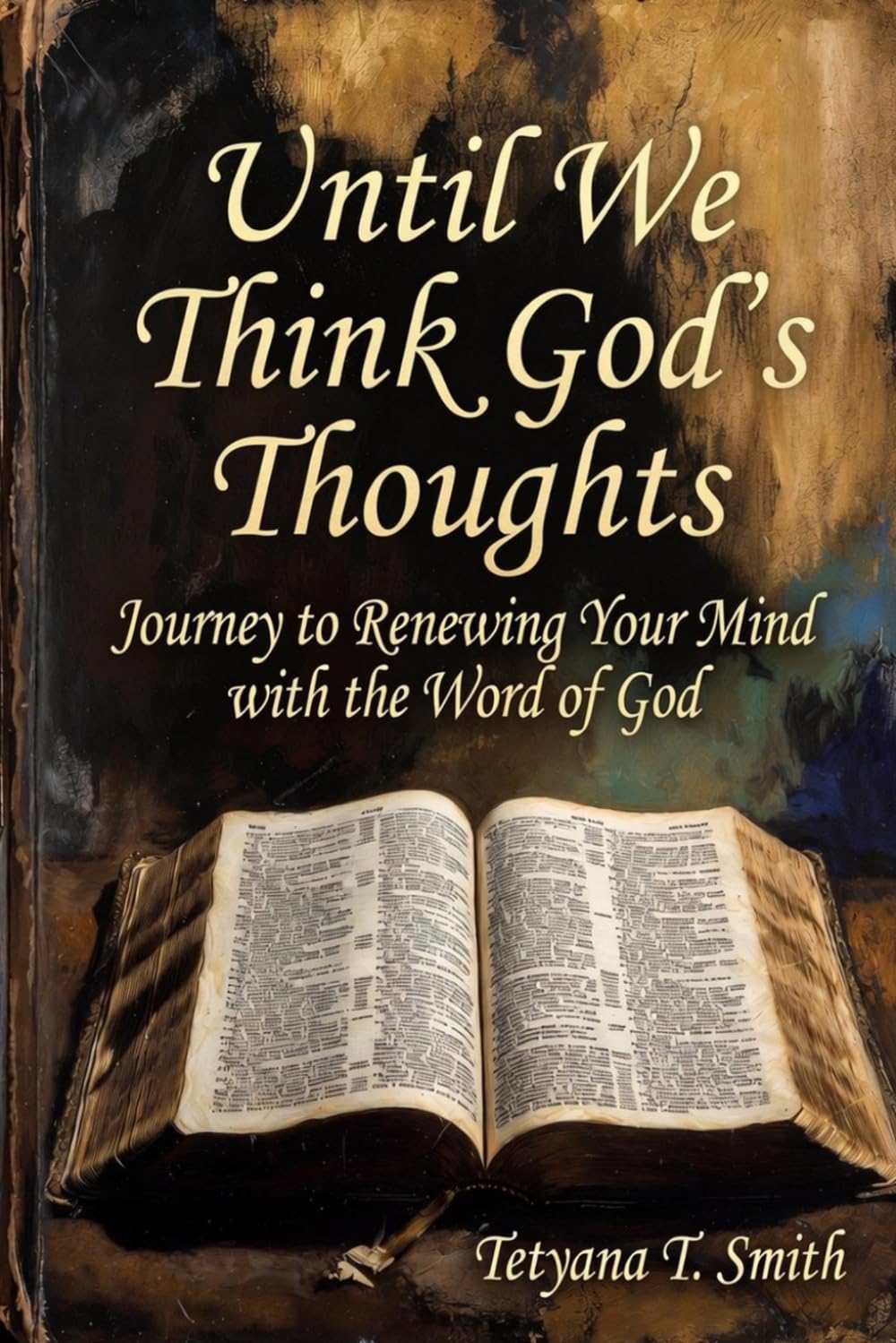Until We Think God’s Thoughts: Journey to Renewing Your Mind with the Word of God