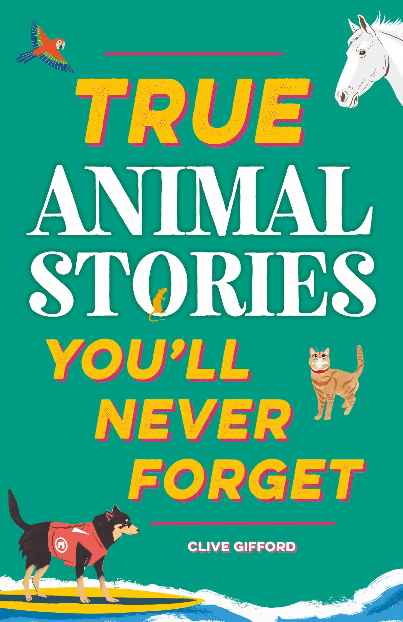 True Animal Stories (True Stories You'll Never Forget)
