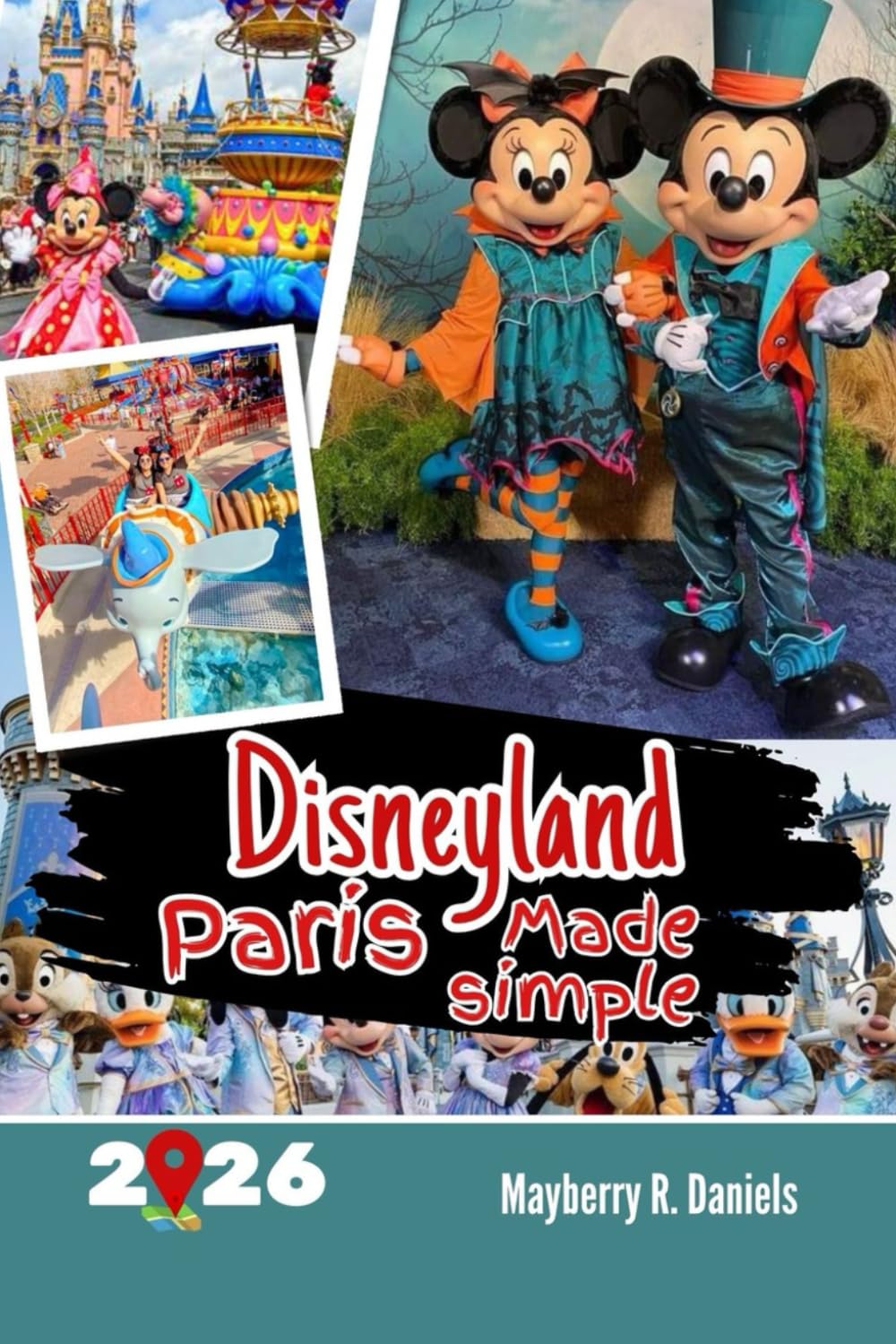 Disneyland Paris Made Simple: A Practical Family & Solo Guide with QR Maps, Budget Tips, Hotel Picks, Park Strategies & Real Travel Hacks for ... Visitors (Solo And Family Vacations in 2026)
