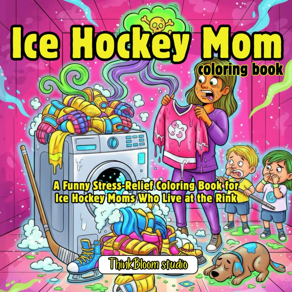 Ice Hockey Mom Coloring Book: A Funny Stress-Relief Coloring Book For Ice Hockey Moms Who Live At The Rink