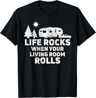 Life Rocks When Your Living Room Rolls T-Shirt Camping Gift T-Shirt