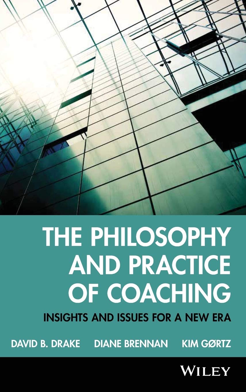 The Philosophy and Practice of Coaching – Insights  and Issues for a New Era