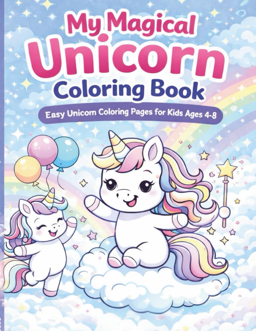 My Magical Unicorn Coloring Book: Easy Unicorn Coloring Pages for Kids Ages 4–8