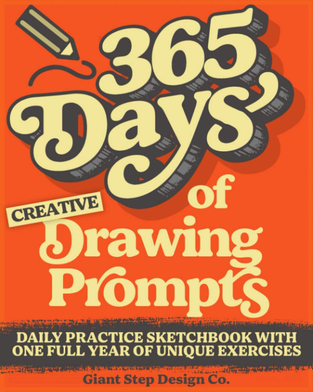 365 Days of Creative Drawing Prompts: Daily Practice Sketchbook with One Full Year of Unique Exercises