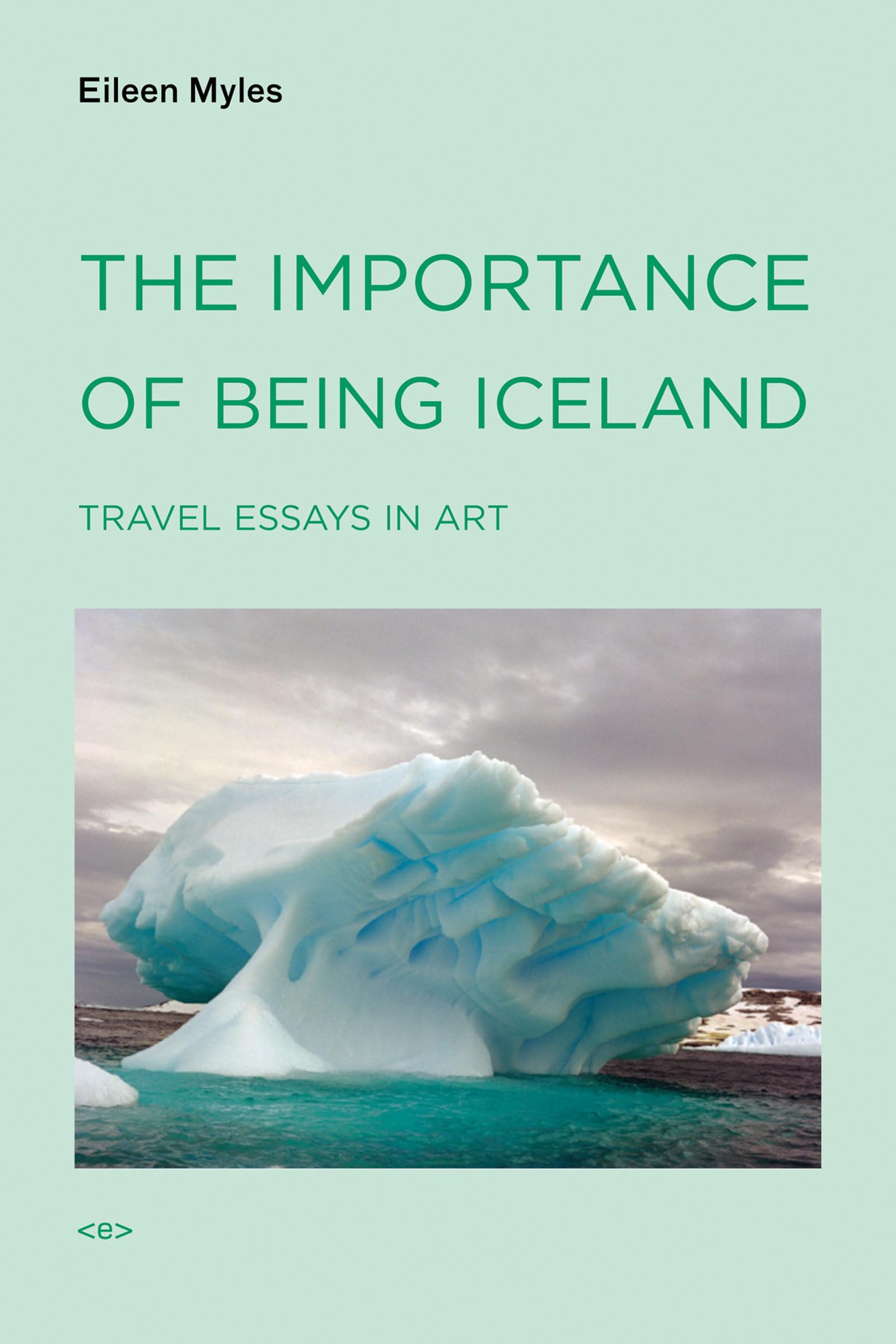 Importance of Being Iceland : Travel Essays in Art by Eileen Myles (2009, ...