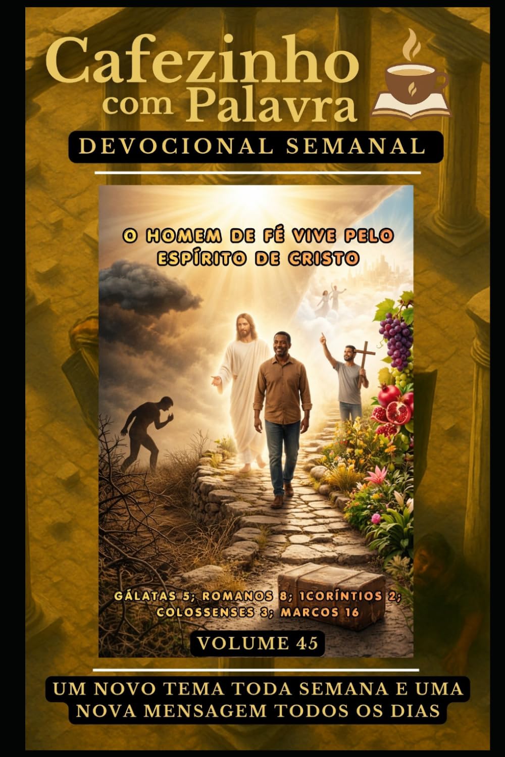 Cafezinho com Palavra – Devocional Semanal – Volume 45: O HOMEM DE FÉ VIVE PELO ESPÍRITO DE CRISTO (Cafezinho com Palavra – Devocional de 52 Semanas)
