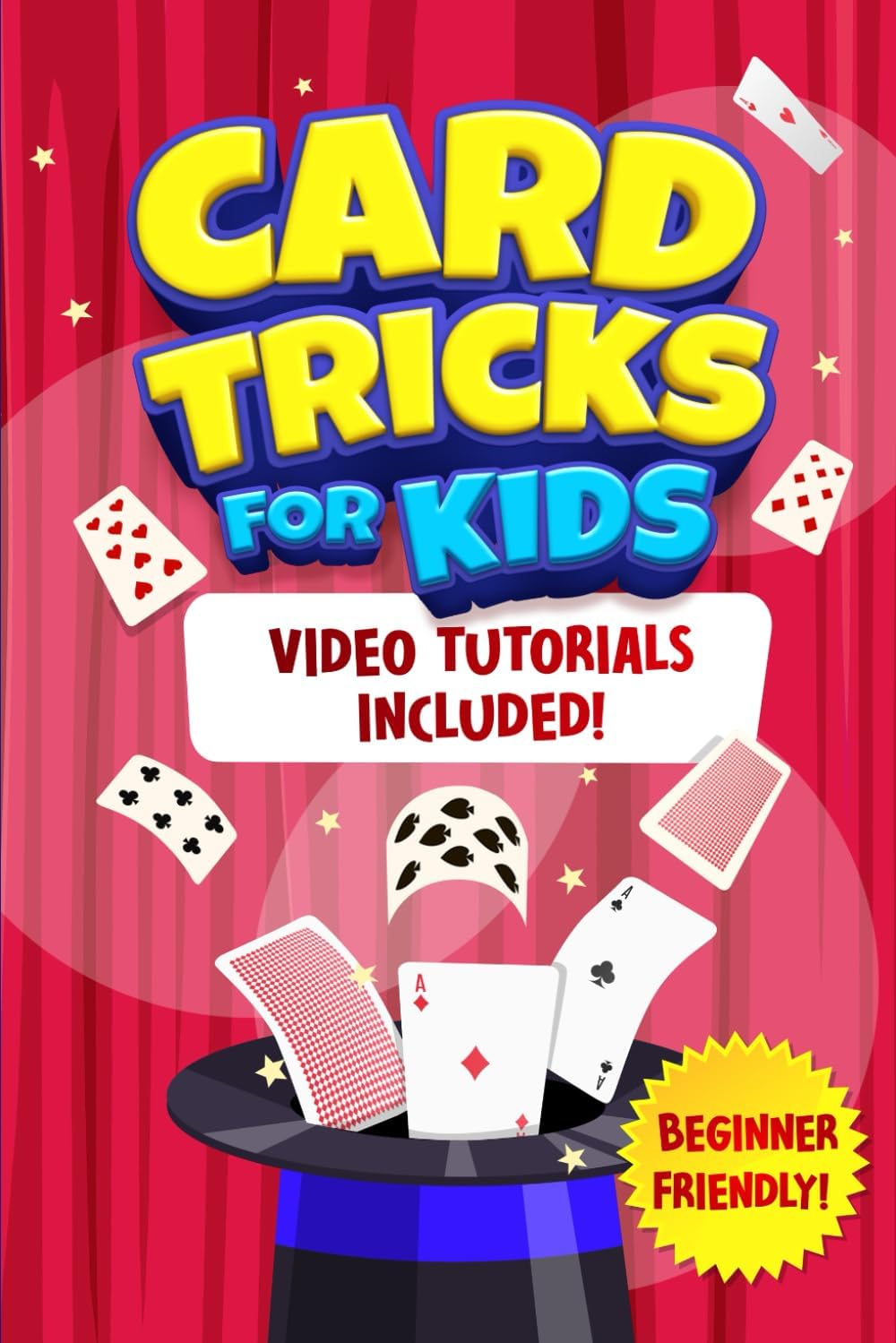 Card Tricks For Kids: Shuffle, Flip and WOW! A Step-by-Step Guide To Learning Card Tricks That Will Amaze Your Friends And Family! (Fun Tricks)