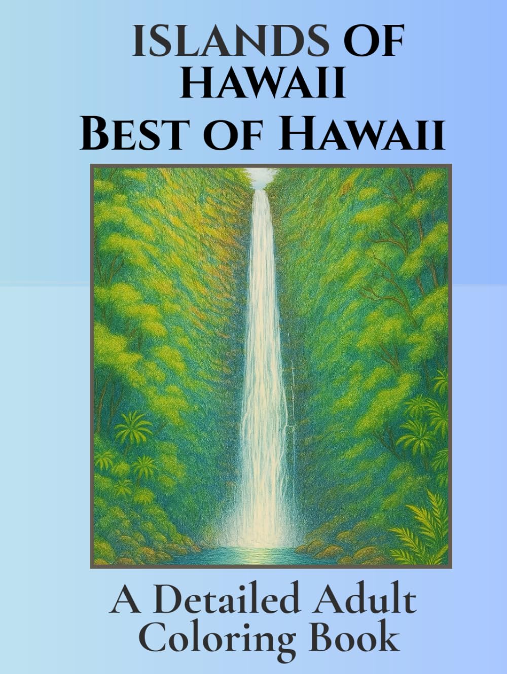 Islands of Hawaii- Best of Hawaii: A Detailed Coloring Book: Tropical Holiday Coloring for Adults . Beautiful Pictures Inspired by the Sights of all ... (Islands of Hawaii- Detailed Coloring Books)