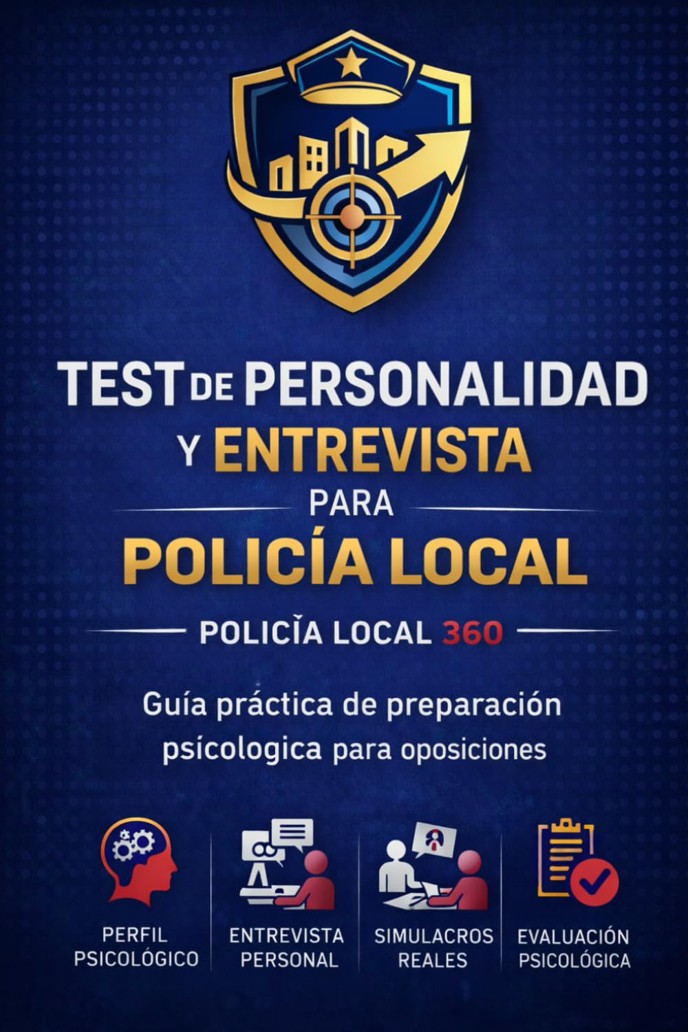 Test de Personalidad y Entrevista para Policía Local: Guía práctica de preparación psicológica con test, simulacros reales y entrenamiento para ... de Policía Local (POLICIA LOCAL 360)