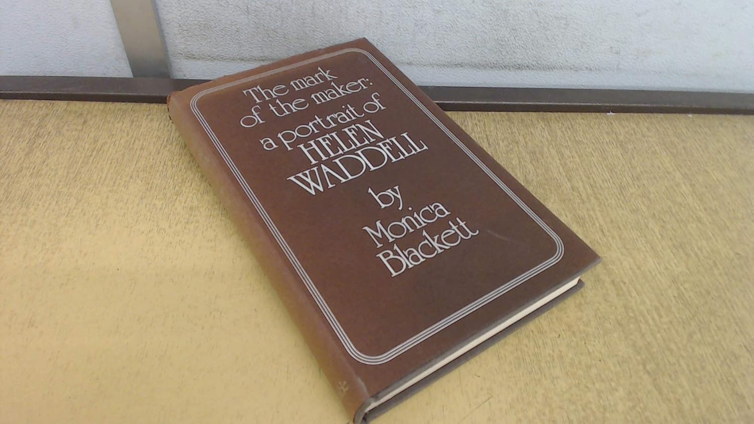 The mark of the maker: A portrait of Helen Waddell: Blackett, Monica