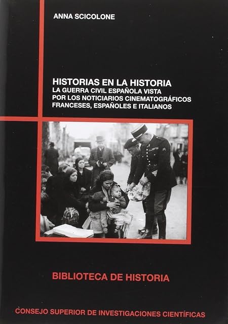 Portada de Historias en la historia : la Guerra Civil española vista por los noticiarios cinematográficos franceses, españoles e italianos: La Gue