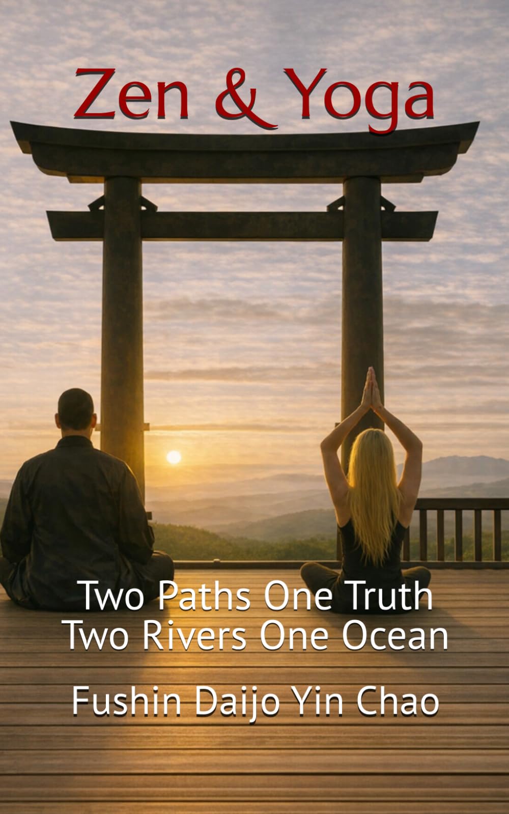 Zen & Yoga: Two Paths One Truth Two Rivers One Ocean