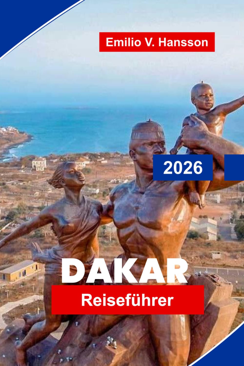 DAKAR Reiseführer 2026: Entdecken Sie die Aussicht auf die Atlantikküste, lebendige Märkte, kulturelle Sehenswürdigkeiten, lokale Küche und praktische Tipps für Ihre Senegal-Reise