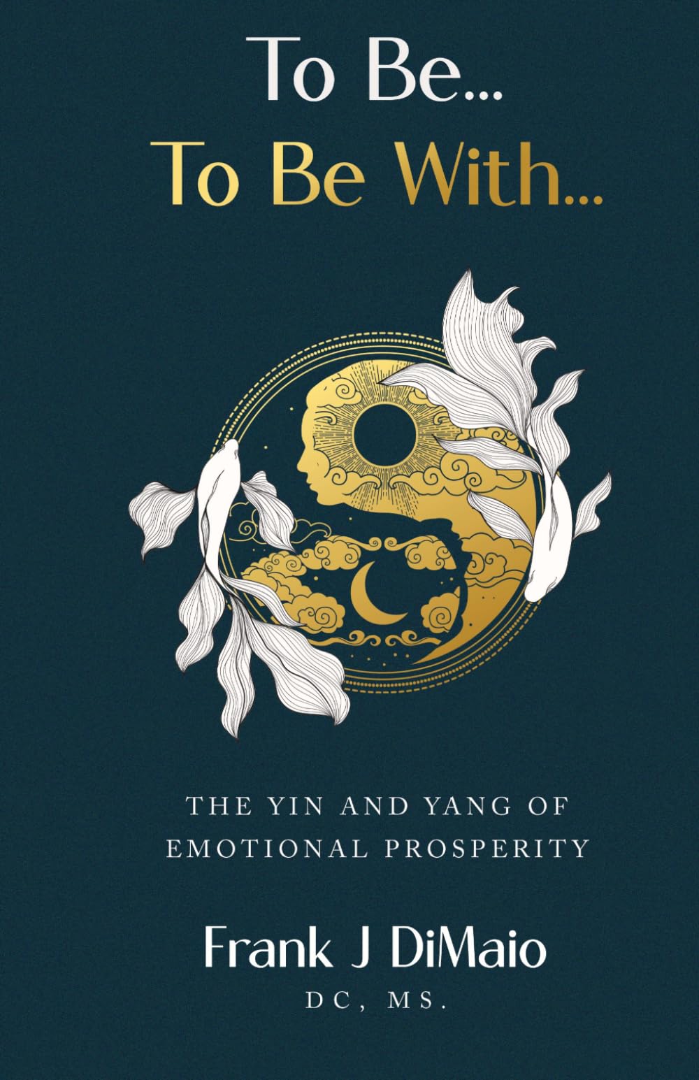 To Be...To Be With...: The Yin and Yang of Emotional Prosperity