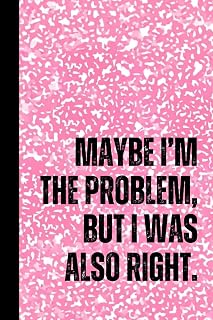 Maybe I’m the Problem, but I Was Also Right — Funny Coloring Journal for Women | Snarky Self-Reflection Notebook with Prompts and Lined Pages: A witty ... and process your “I told you so” moments.