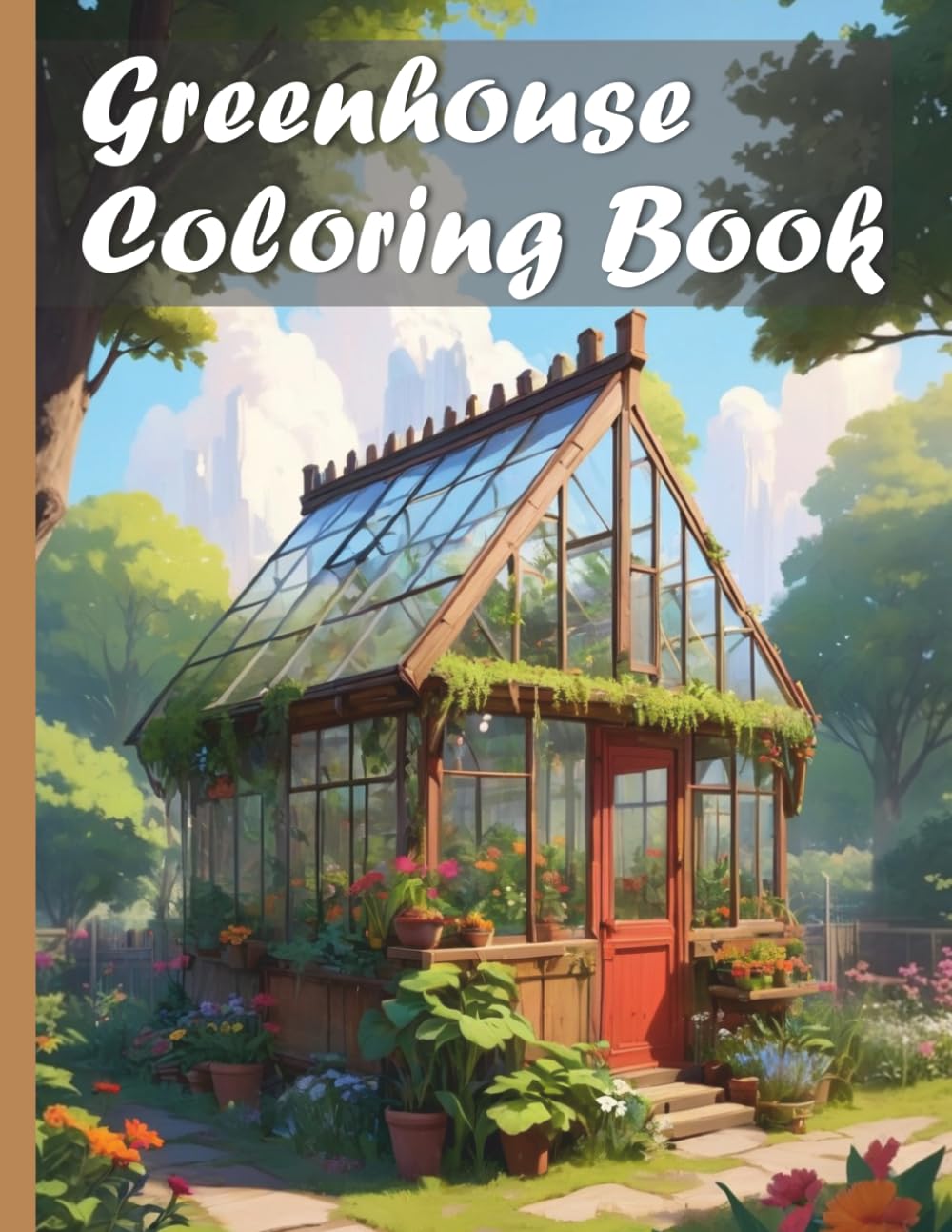 Greenhouse Cozy Garden Coloring Book XXL: Enjoy over 50 relaxing scenes of idyllic garden greenhouses for young and old