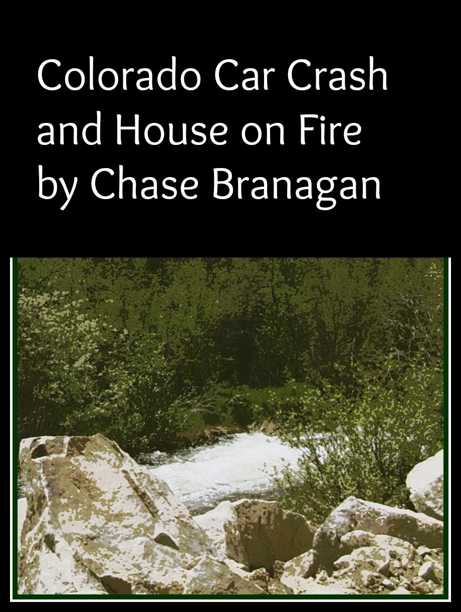 Colorado Car Crash/House on Fire Kindle edition by Branagan, Chase. Literature & Fiction