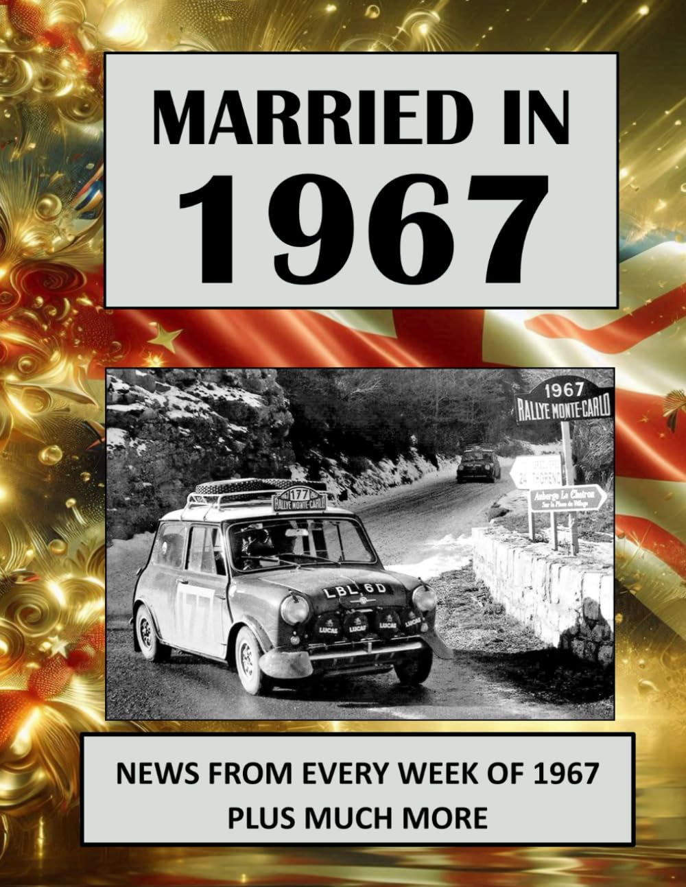 Married in 1967: A Wedding Anniversary Gift Book For Men And Women. UK and World News From Every Week Of 1967 (The Year You Were Married)