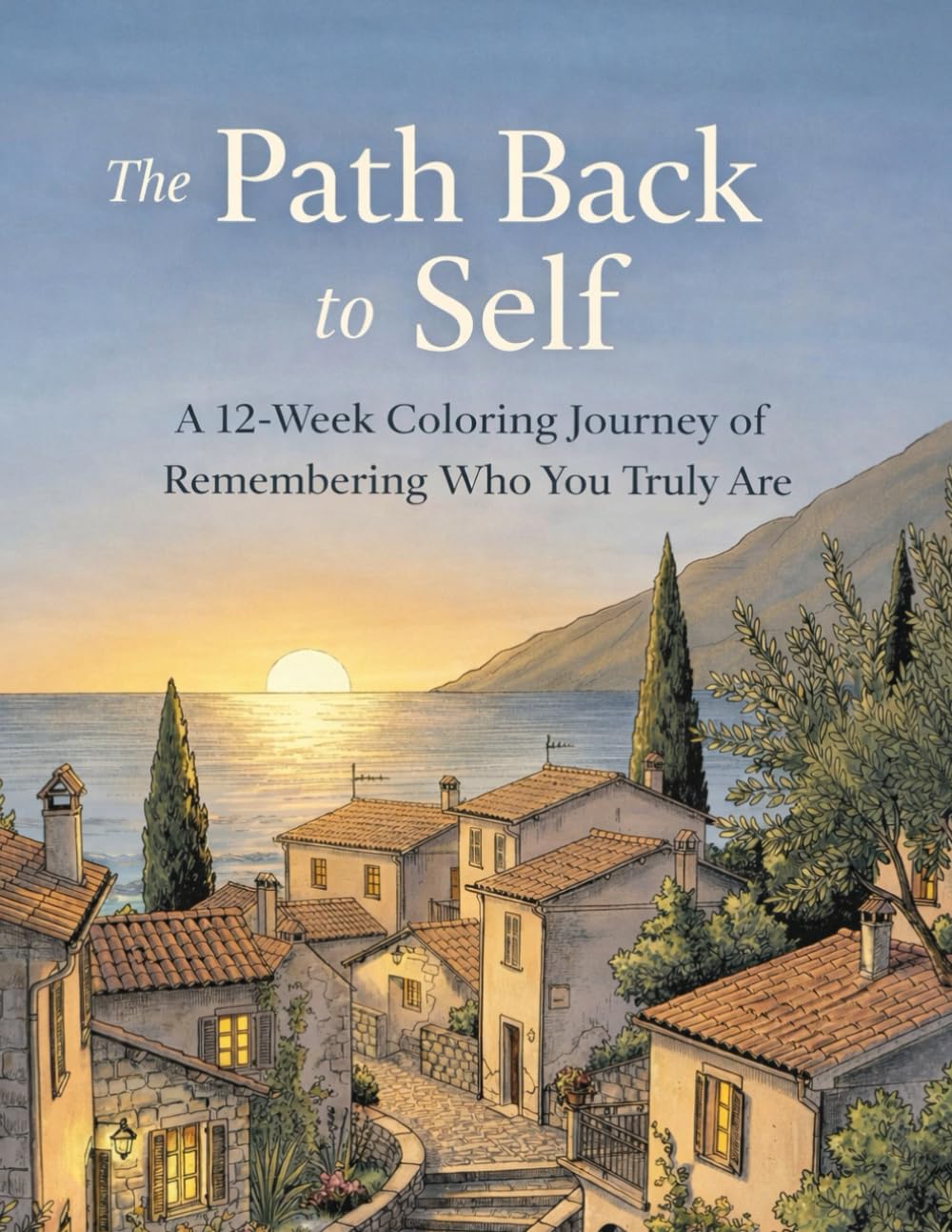 The Path Back to Self: A 12-Week Coloring Journey of Remembering Who You Truly Are