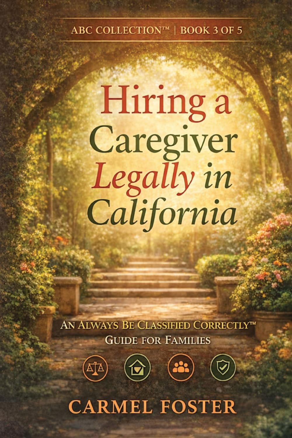 Hiring a Caregiver Legally in California: An Always Be Classified Correctly™ Guide for Families