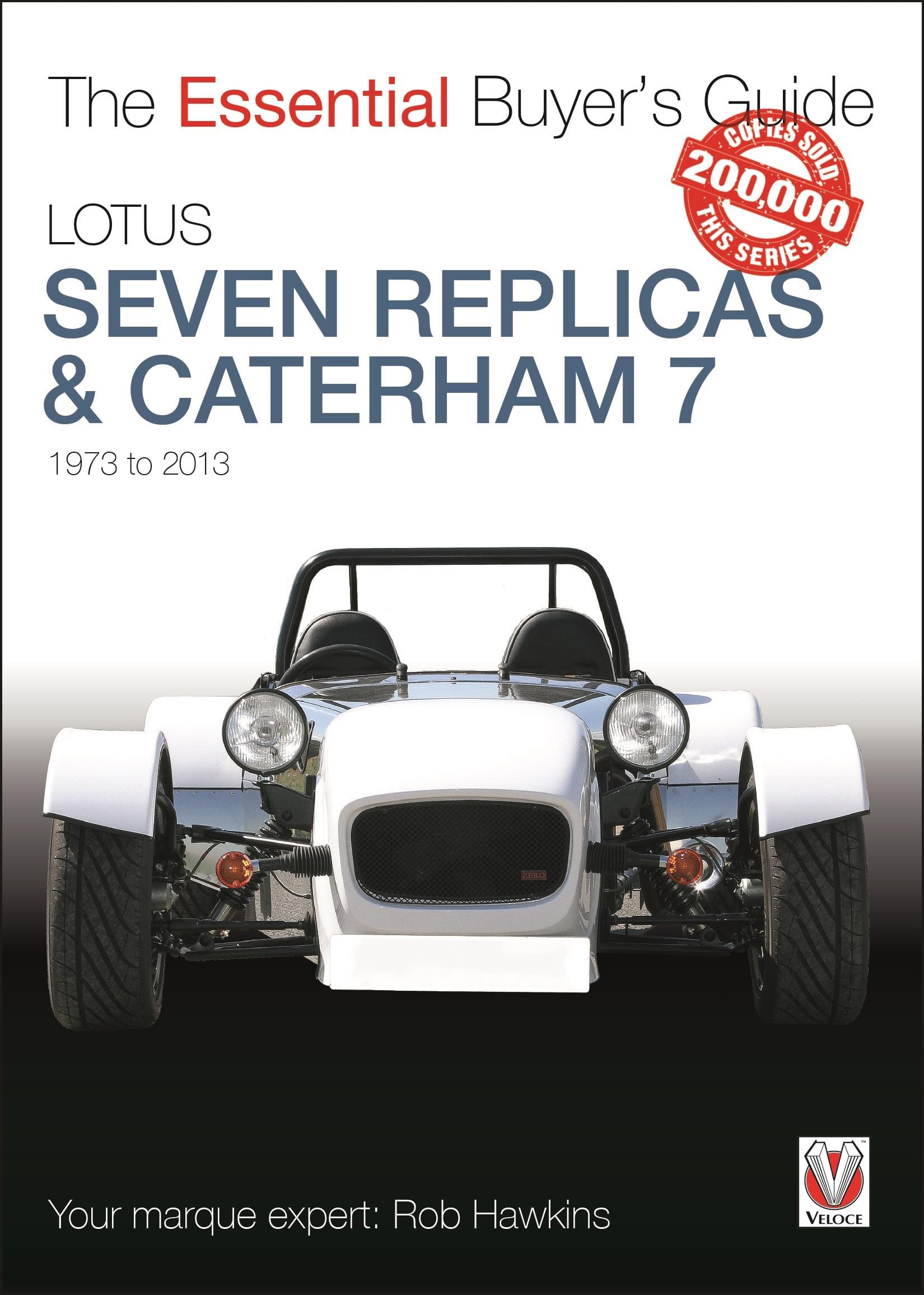 Lotus Seven replicas & Caterham 7: 1973-2013: The Essential Buyer’s Guide