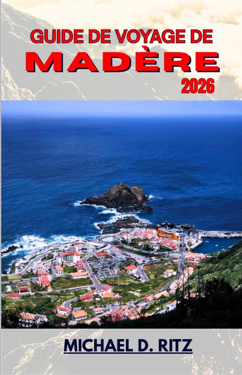 GUIDE DE VOYAGE DE MADÈRE 2026: Un voyage à travers des pics volcaniques, des villages côtiers et de luxuriantes forêts de lauriers.