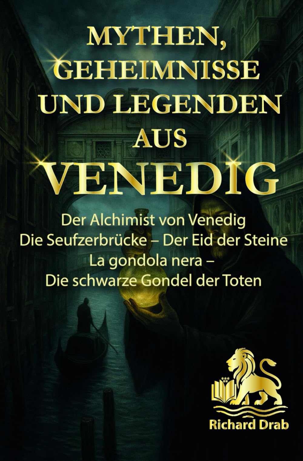 MYTHEN, GEHEIMNISSE UND LEGENDEN AUS VENEDIG: Der Alchimist von Venedig, Die Seufzerbrücke - Der Eid der Steine, La gondola nera - Die schwarze Gondel der Toten