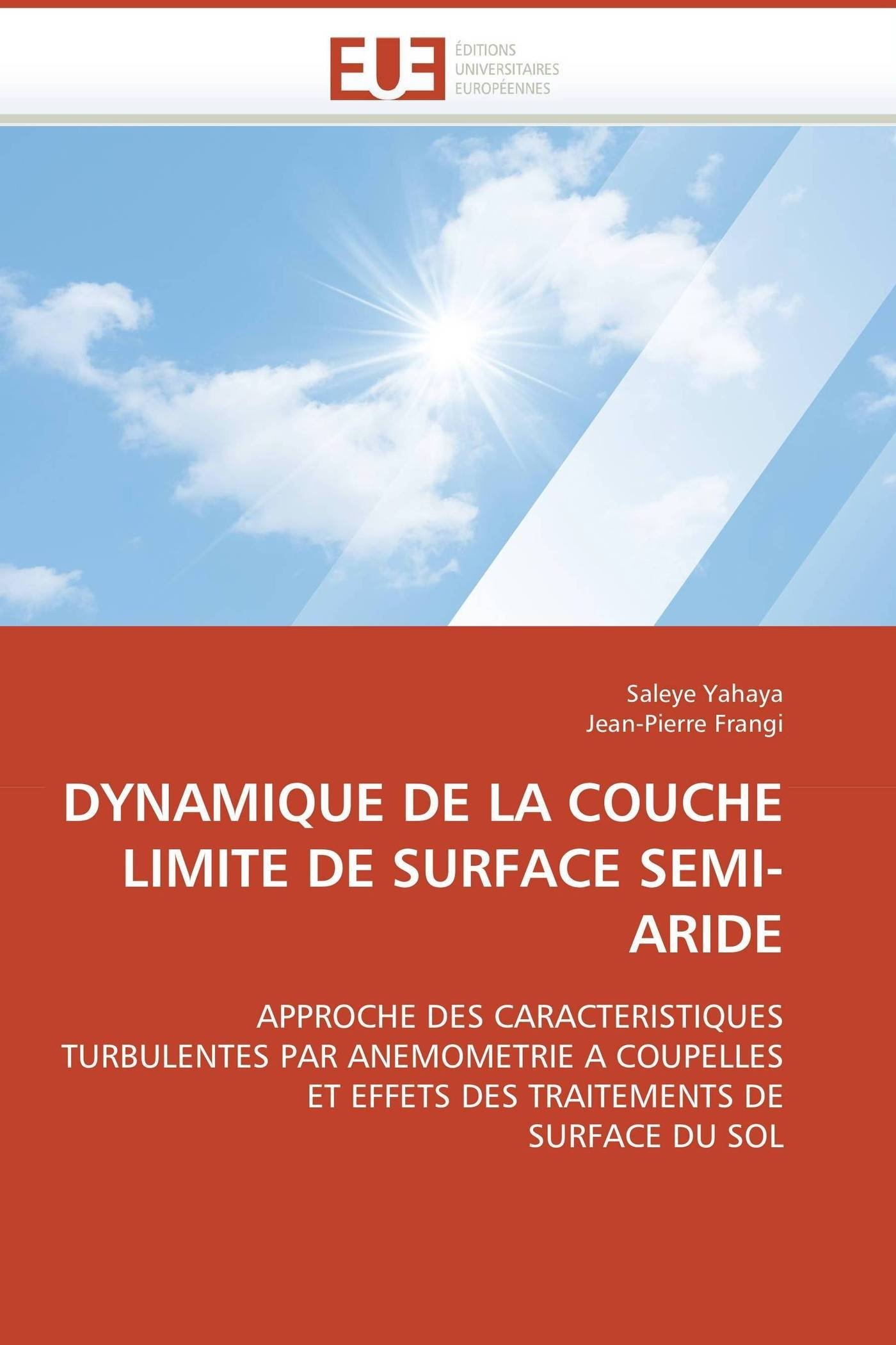 DYNAMIQUE DE LA COUCHE LIMITE DE SURFACE SEMI-ARIDE: APPROCHE DES CARACTERISTIQUES TURBULENTES PAR ANEMOMETRIE A COUPELLES ET EFFETS DES TRAITEMENTS DE SURFACE DU SOL (Omn.Univ.Europ.)