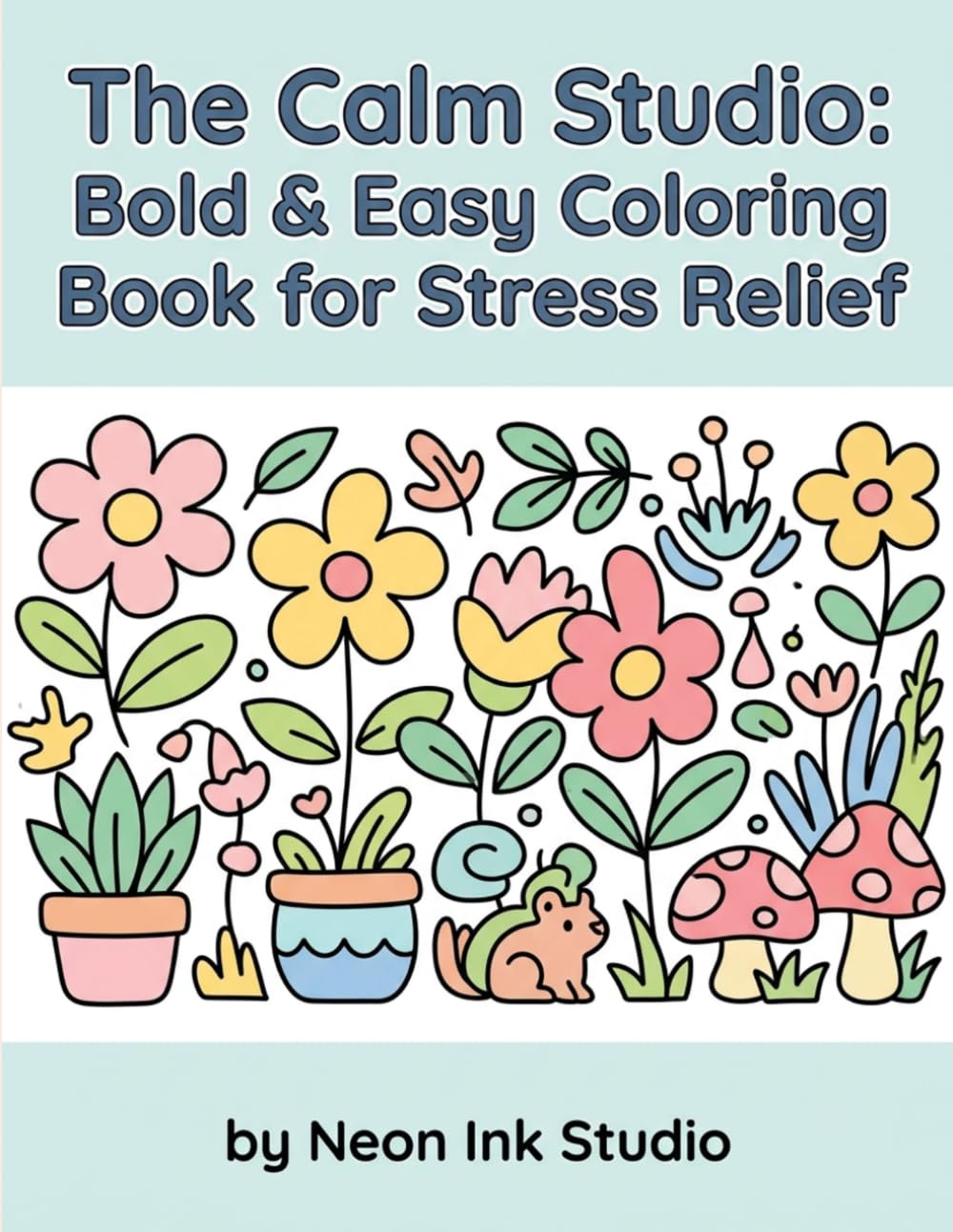 The Calm Studio: Bold & Easy Coloring Book for Stress Relief