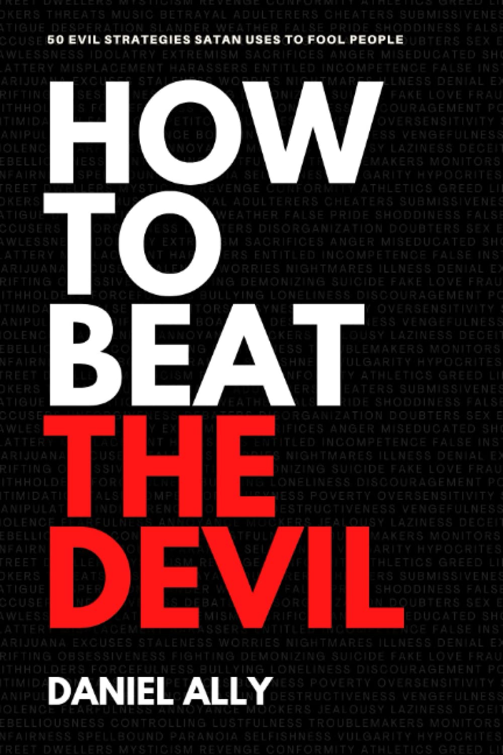How To Beat The Devil: 50 Evil Strategies Satan Uses to Fool People