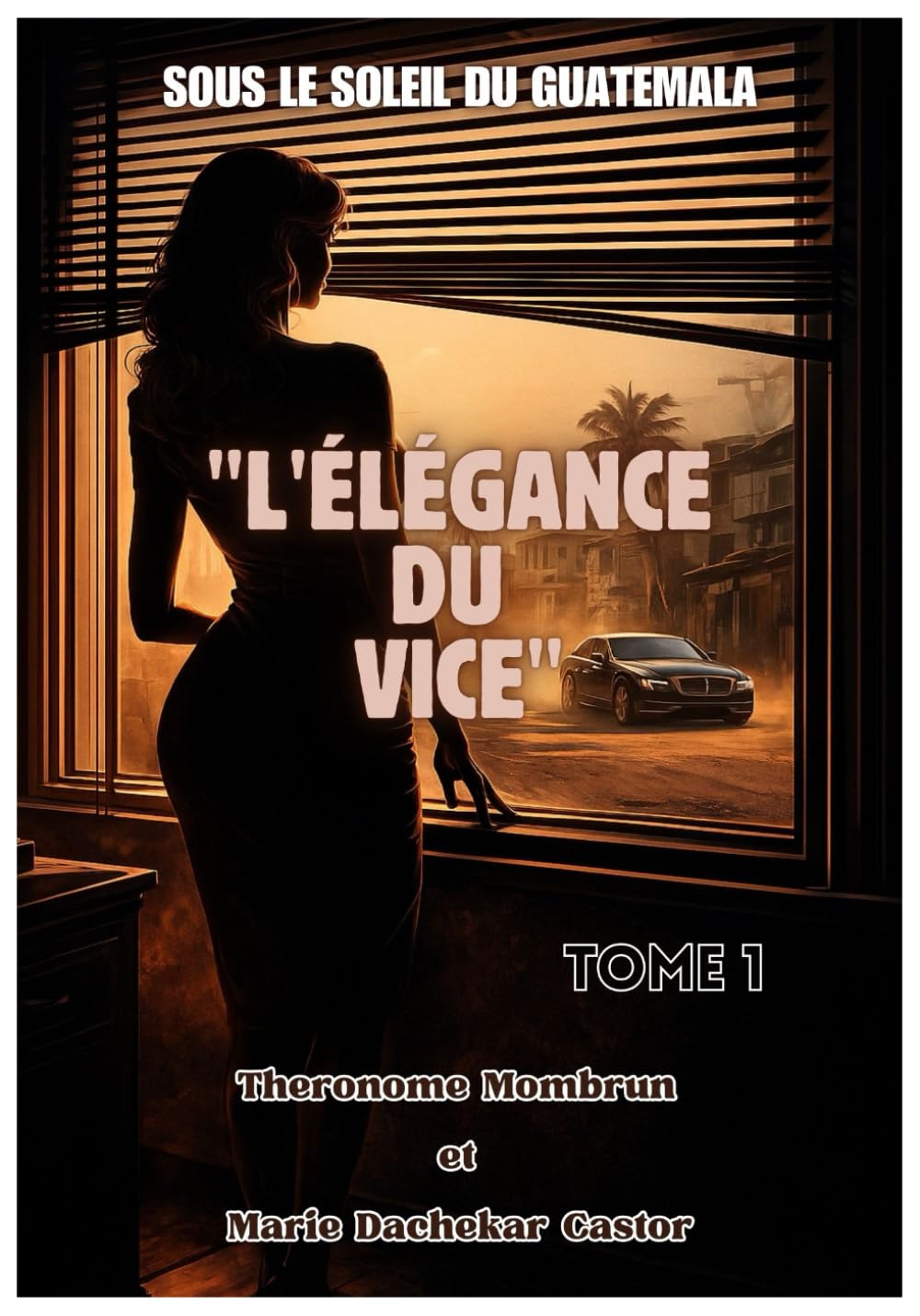 L'ÉLÉGANCE DU VICE: Sous le Soleil du Guatemala (Tome 1)