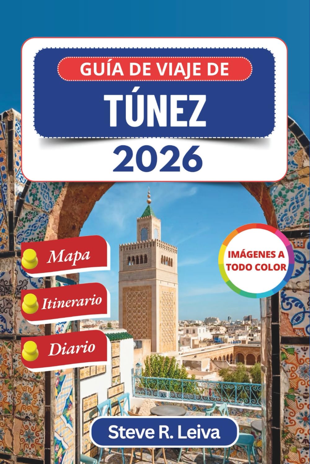 Guía de viaje de Túnez 2026 (A todo color): Descubra la cultura norteafricana, las ruinas históricas y las aventuras en el desierto con consejos ... de diario (Guía del viajero a todo color)