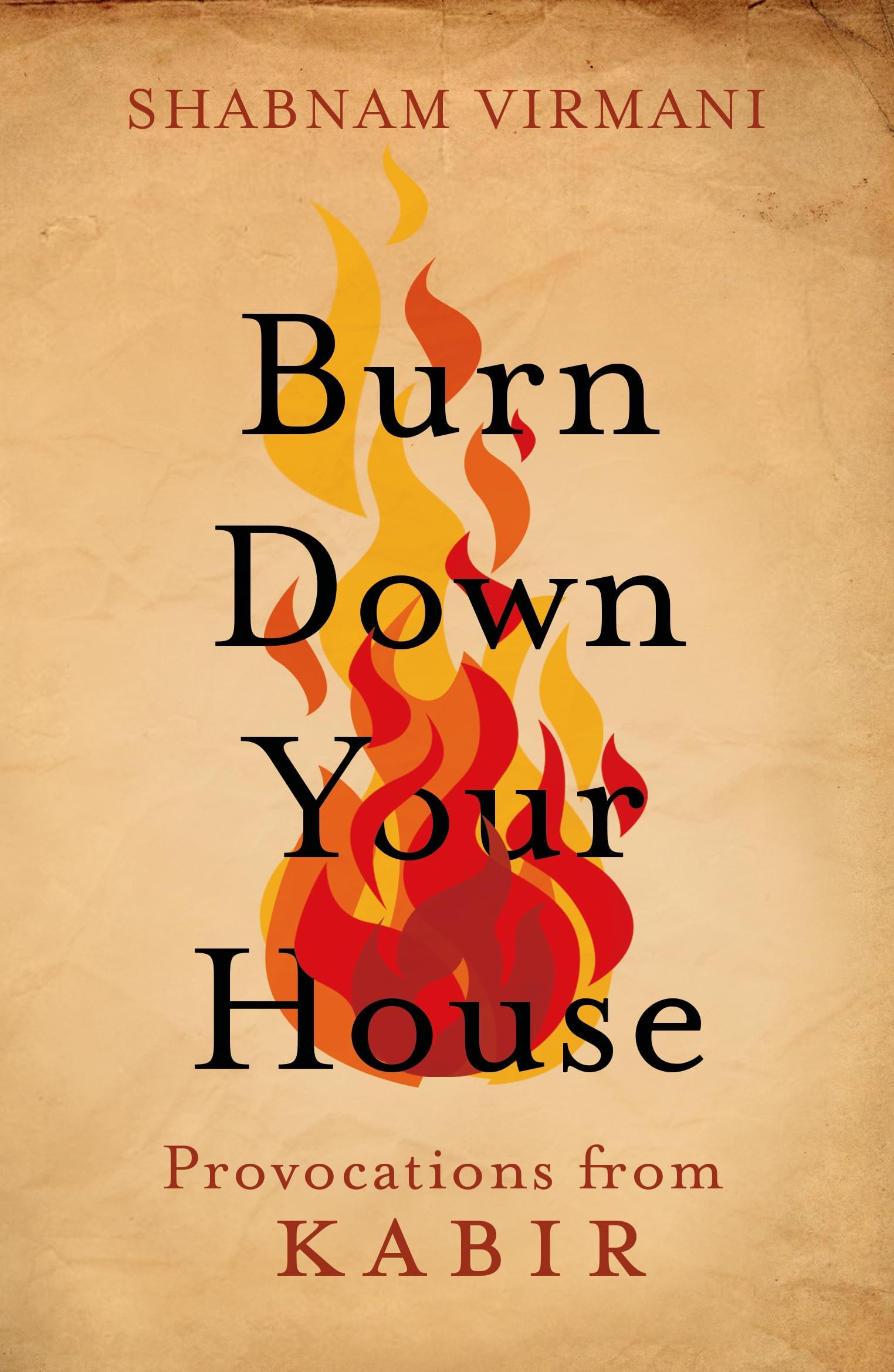 Burn Down Your House: Provocations From Kabir