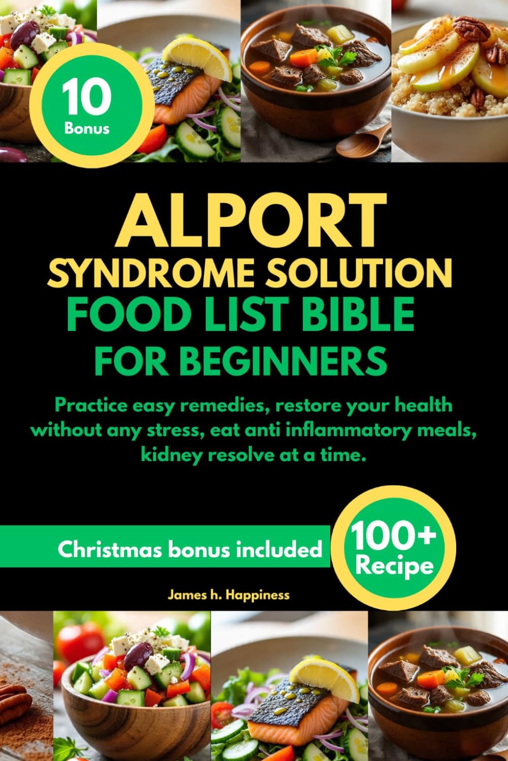 ALPORT SYNDROME SOLUTION FOOD LIST BIBLE FOR BEGINNERS: Practice easy remedies, restore your health without any stress, eat anti inflammatory meals, kidney resolve at a time.